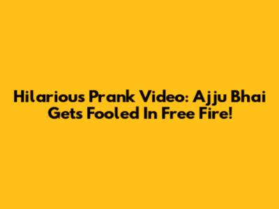 Hilarious Prank Video: Ajju Bhai Gets Fooled In Free Fire!