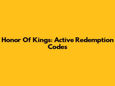 Honor Of Kings: Active Redemption Codes