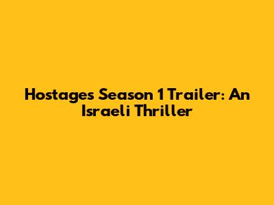Hostages Season 1 Trailer: An Israeli Thriller