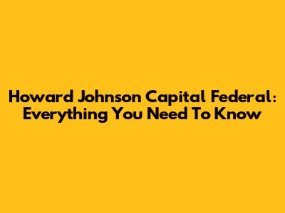 Howard Johnson Capital Federal: Everything You Need To Know