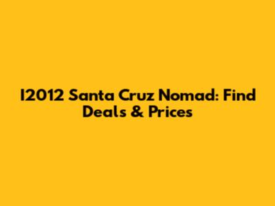 I2012 Santa Cruz Nomad: Find Deals & Prices