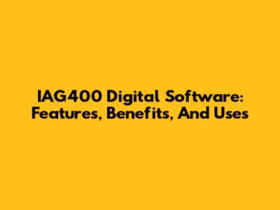IAG400 Digital Software: Features, Benefits, And Uses