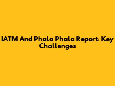 IATM And Phala Phala Report: Key Challenges