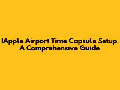 IApple Airport Time Capsule Setup: A Comprehensive Guide