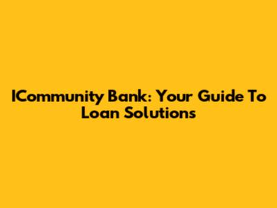 ICommunity Bank: Your Guide To Loan Solutions