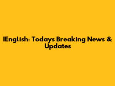 IEnglish: Today's Breaking News & Updates