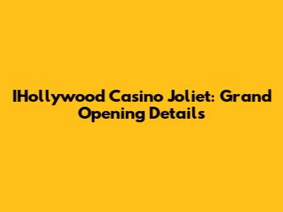 IHollywood Casino Joliet: Grand Opening Details