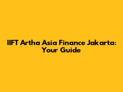 IIFT Artha Asia Finance Jakarta: Your Guide