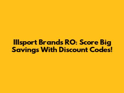 IIIsport Brands RO: Score Big Savings With Discount Codes!