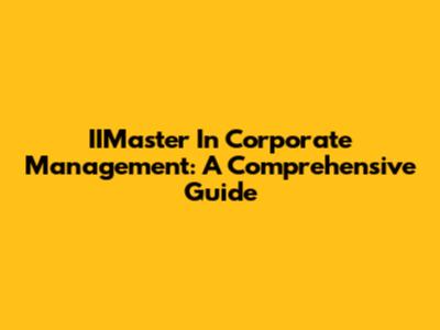 IIMaster In Corporate Management: A Comprehensive Guide