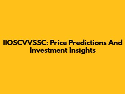 IIOSCVVSSC: Price Predictions And Investment Insights