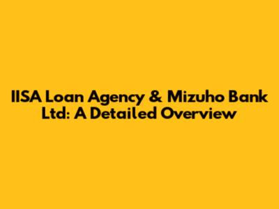 IISA Loan Agency & Mizuho Bank Ltd: A Detailed Overview