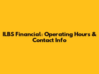 ILBS Financial: Operating Hours & Contact Info