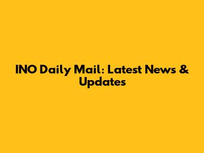 INO Daily Mail: Latest News & Updates