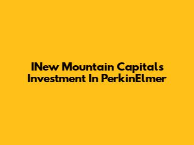 INew Mountain Capital's Investment In PerkinElmer