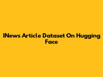 INews Article Dataset On Hugging Face