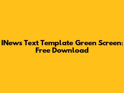 INews Text Template Green Screen: Free Download