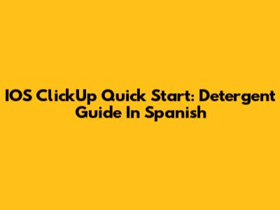 IOS ClickUp Quick Start: Detergent Guide In Spanish