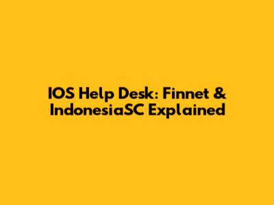 IOS Help Desk: Finnet & IndonesiaSC Explained