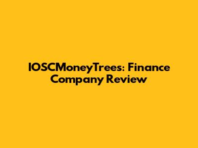 IOSCMoneyTrees: Finance Company Review
