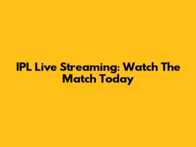 IPL Live Streaming: Watch The Match Today