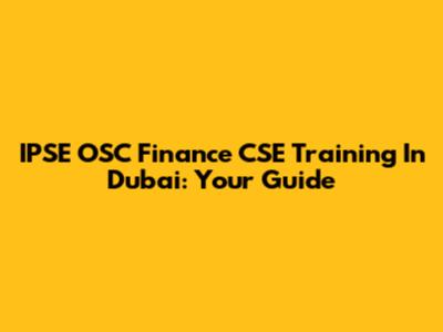 IPSE OSC Finance CSE Training In Dubai: Your Guide