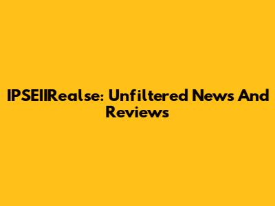 IPSEIIRealse: Unfiltered News And Reviews