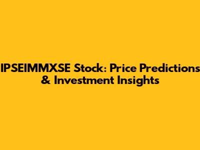 IPSEIMMXSE Stock: Price Predictions & Investment Insights