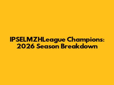 IPSELMZHLeague Champions: 2026 Season Breakdown