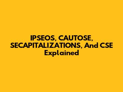 IPSEOS, CAUTOSE, SECAPITALIZATIONS, And CSE Explained