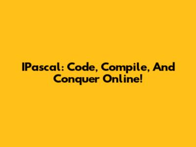 IPascal: Code, Compile, And Conquer Online!