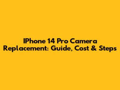 IPhone 14 Pro Camera Replacement: Guide, Cost & Steps