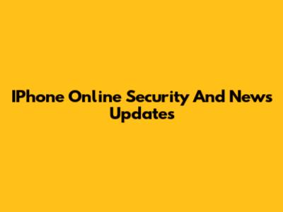 IPhone Online Security And News Updates