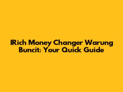 IRich Money Changer Warung Buncit: Your Quick Guide