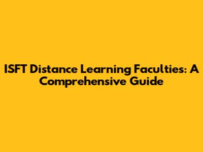 ISFT Distance Learning Faculties: A Comprehensive Guide