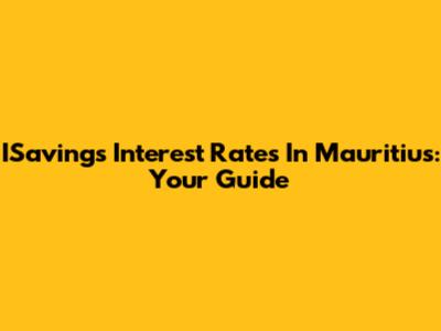 ISavings Interest Rates In Mauritius: Your Guide