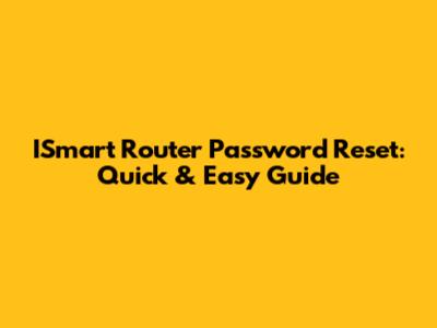 ISmart Router Password Reset: Quick & Easy Guide