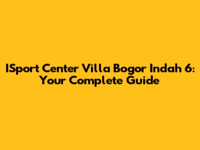 ISport Center Villa Bogor Indah 6: Your Complete Guide