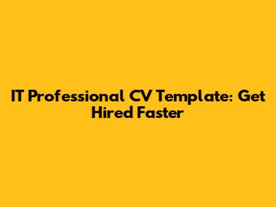 IT Professional CV Template: Get Hired Faster