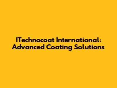 ITechnocoat International: Advanced Coating Solutions