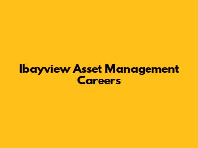 Ibayview Asset Management Careers