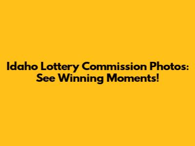 Idaho Lottery Commission Photos: See Winning Moments!