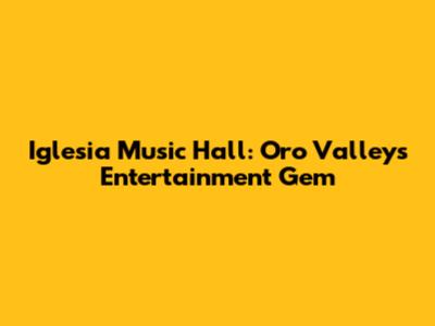 Iglesia Music Hall: Oro Valley's Entertainment Gem