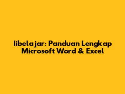 Iibelajar: Panduan Lengkap Microsoft Word & Excel