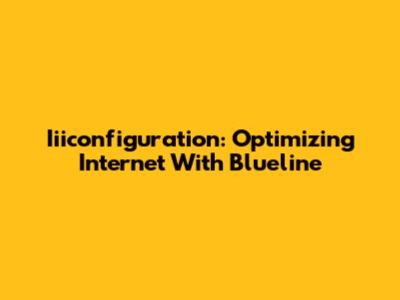 Iiiconfiguration: Optimizing Internet With Blueline