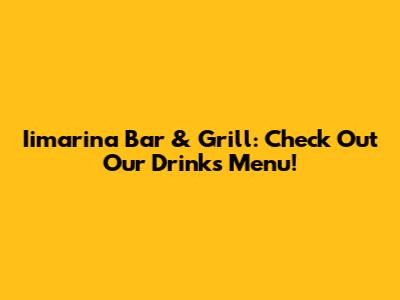 Iimarina Bar & Grill: Check Out Our Drinks Menu!
