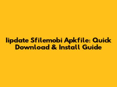 Iipdate Sfilemobi Apkfile: Quick Download & Install Guide