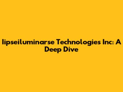 Iipseiluminarse Technologies Inc: A Deep Dive