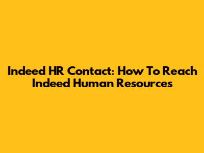 Indeed HR Contact: How To Reach Indeed Human Resources