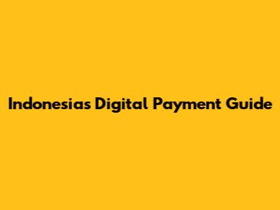Indonesia's Digital Payment Guide